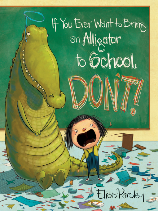 Cover image for If You Ever Want to Bring an Alligator to School, Don't!